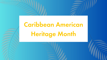 An image that says Caribbean American Heritage Month with palm fronds in the background.